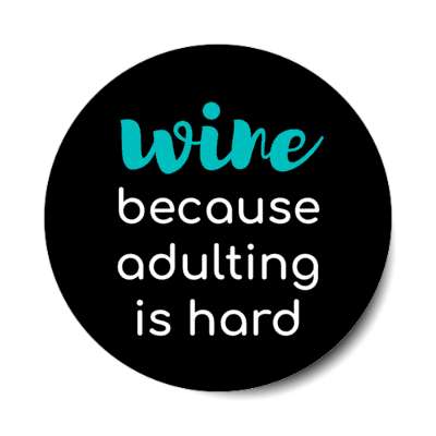 wine because adulting is hard sticker
