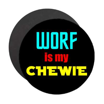 worf is my chewie star trek starwars joke magnet