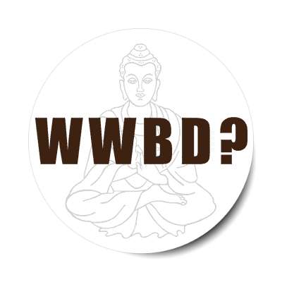 wwbd what would buddha do sticker