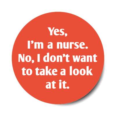 yes im a nurse no i dont want to take a look at it coral stickers, magnet