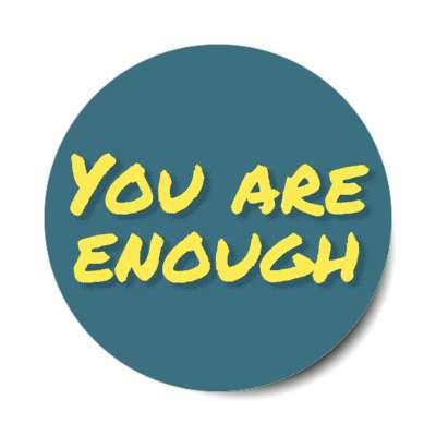 you are enough dark teal stickers, magnet