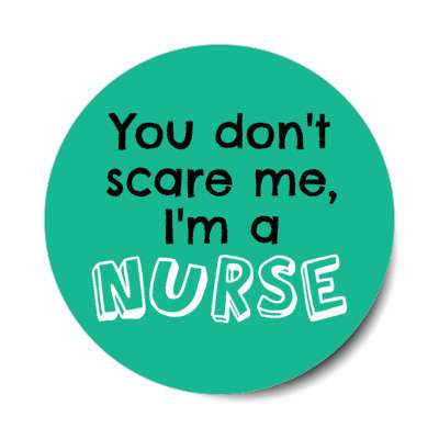 you dont scare me im a nurse green stickers, magnet