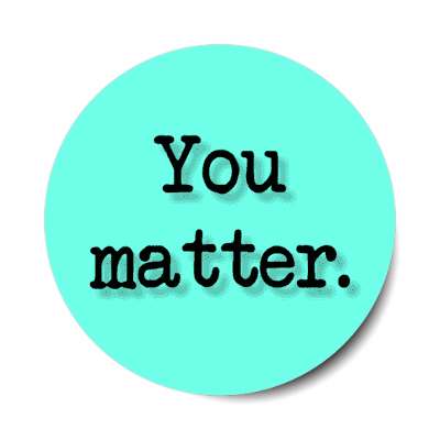 you matter aqua stickers, magnet