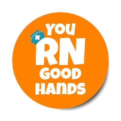 you rn good hands orange stickers, magnet