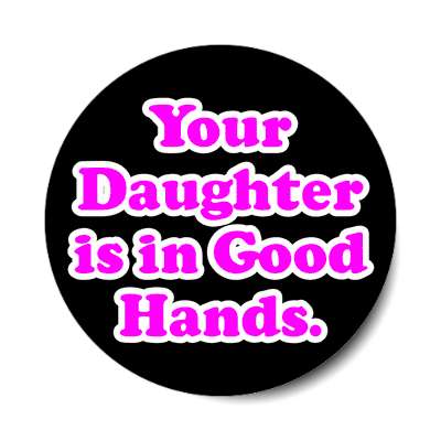 your daughter is in good hands sticker