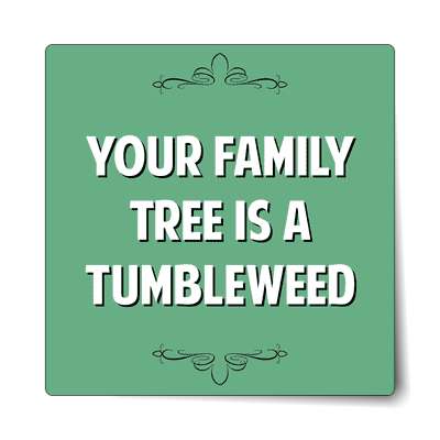 your family tree is a tumbleweed sticker