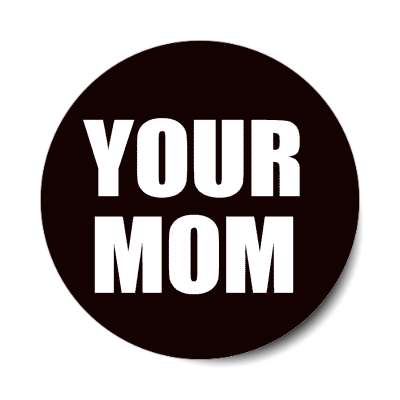 your mom sticker