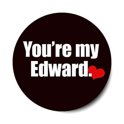 youre my edward sticker