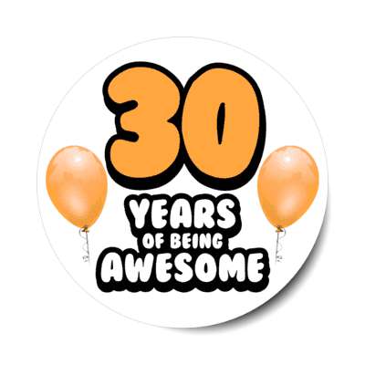 30 years of being awesome 30th birthday orange balloons stickers, magnet