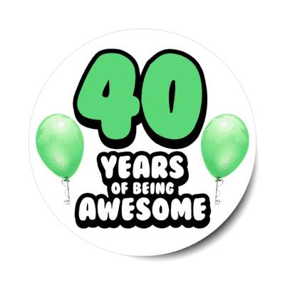 40 years of being awesome 40th birthday green balloons stickers, magnet