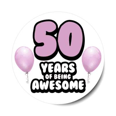 50 years of being awesome 50th birthday lilac balloons stickers, magnet