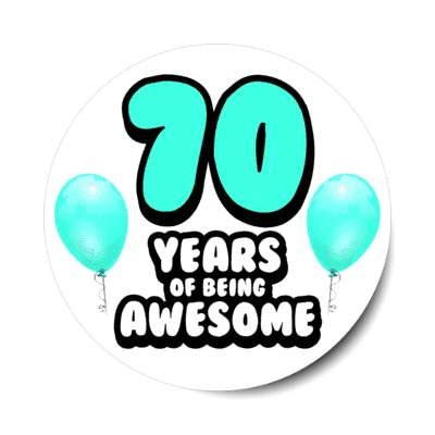 70 years of being awesome 70th birthday aqua balloons stickers, magnet