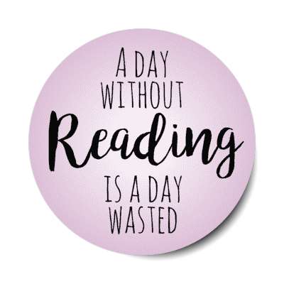 a day without reading is a day wasted stickers, magnet