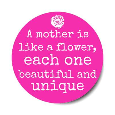 a mother is like a flower each one beautiful and unique stickers, magnet