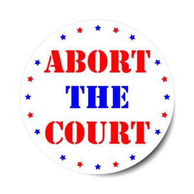 abort the court scotus supreme court ruling abortion stickers, magnet