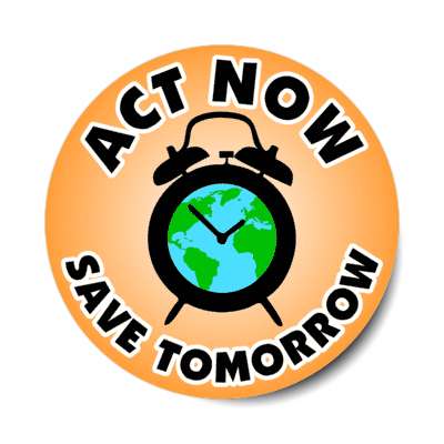 act now earth alarm clock save tomorrow orange stickers, magnet