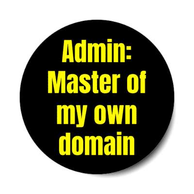 admin master of my own domain stickers, magnet