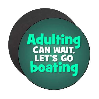 adulting can wait lets go boating stickers, magnet