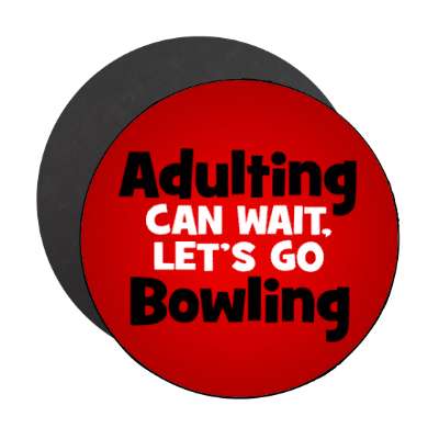 adulting can wait lets go bowling stickers, magnet