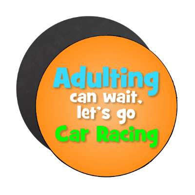 adulting can wait lets go car racing stickers, magnet