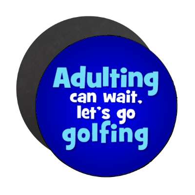 adulting can wait lets go golfing stickers, magnet