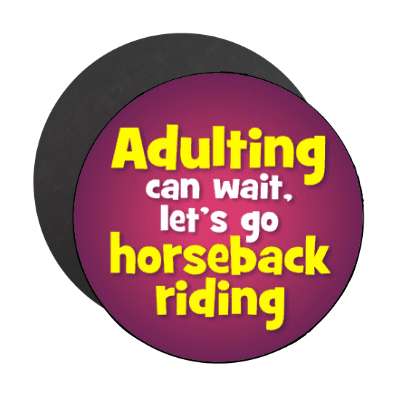 adulting can wait lets go horseback riding stickers, magnet
