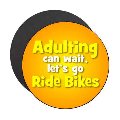 adulting can wait lets go ride bikes stickers, magnet