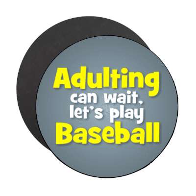 adulting can wait lets play baseball stickers, magnet