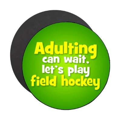 adulting can wait lets play field hockey stickers, magnet