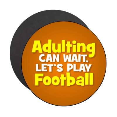 adulting can wait lets play football stickers, magnet