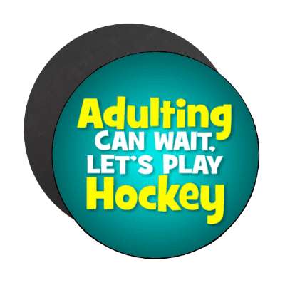 adulting can wait lets play hockey stickers, magnet