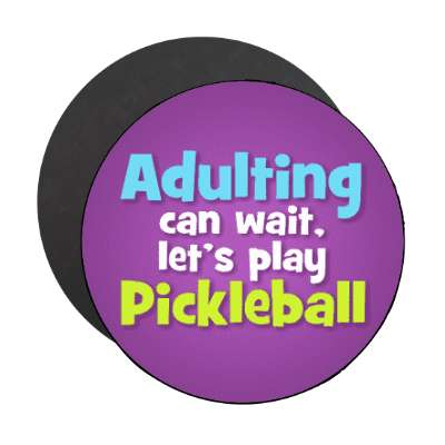 adulting can wait lets play pickleball stickers, magnet
