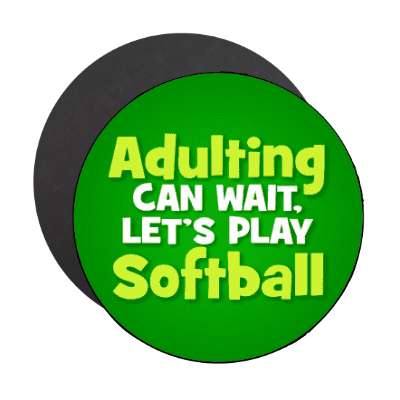 adulting can wait lets play softball stickers, magnet
