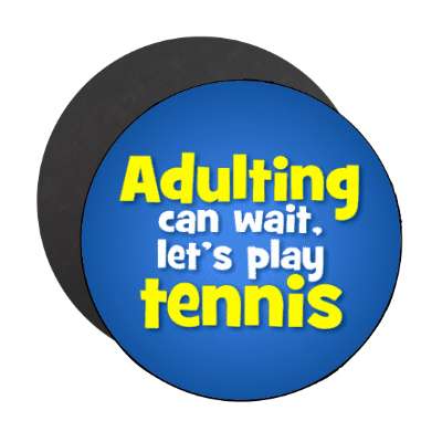adulting can wait lets play tennis stickers, magnet