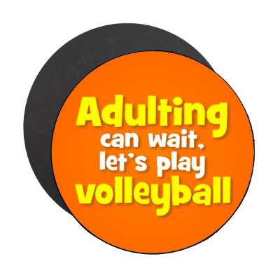 adulting can wait lets play volleyball stickers, magnet
