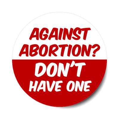 against abortion dont have one stickers, magnet