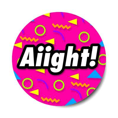 aiight alright 90s slang retro stickers, magnet