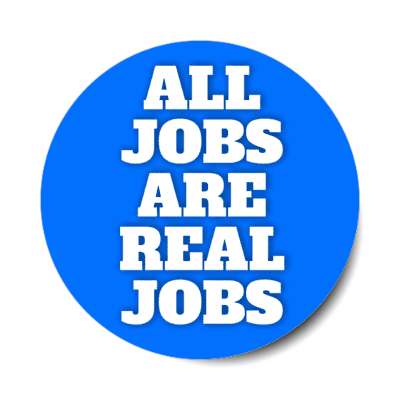 all jobs are real jobs bold blue stickers, magnet