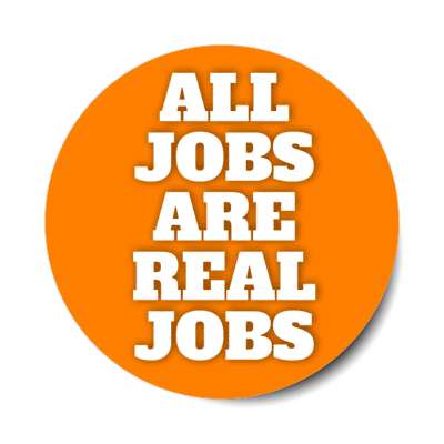 all jobs are real jobs bold orange stickers, magnet