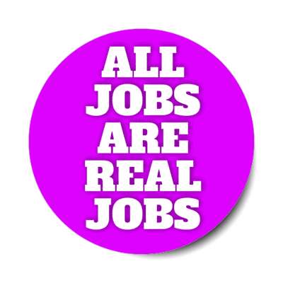 all jobs are real jobs bold purple stickers, magnet