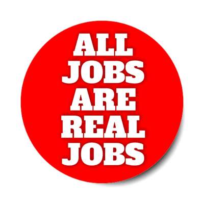 all jobs are real jobs bold red stickers, magnet