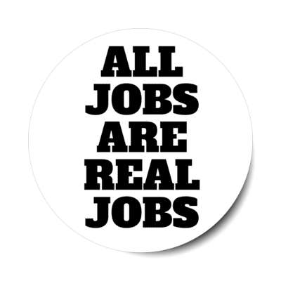 all jobs are real jobs bold white stickers, magnet