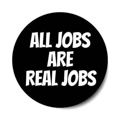 all jobs are real jobs outline black stickers, magnet