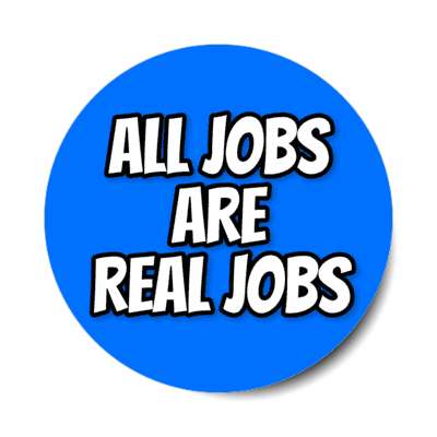 all jobs are real jobs outline blue stickers, magnet