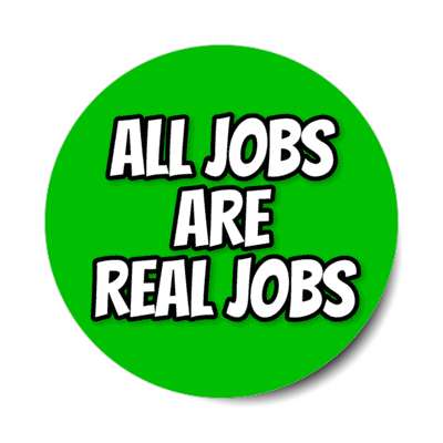 all jobs are real jobs outline green stickers, magnet