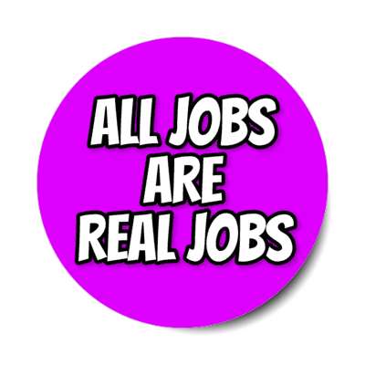 all jobs are real jobs outline purple stickers, magnet
