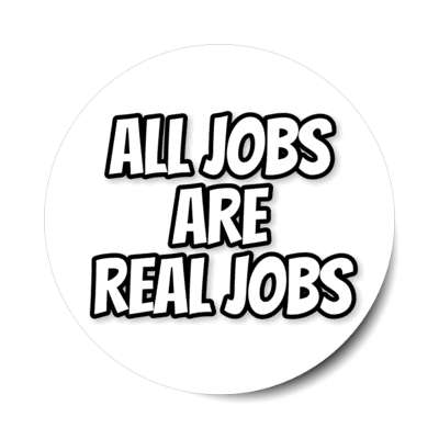 all jobs are real jobs outline white stickers, magnet