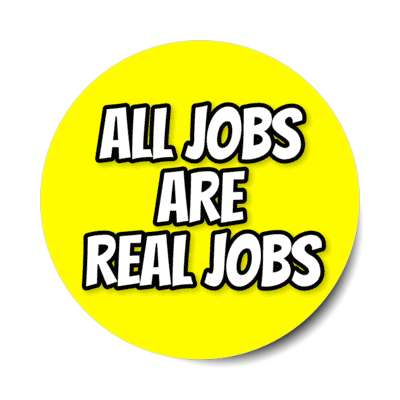 all jobs are real jobs outline yellow stickers, magnet