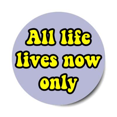 all life lives now only stickers, magnet