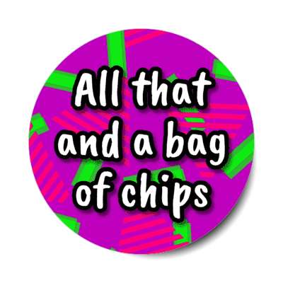 all that and a bag of chips 90s saying stickers, magnet